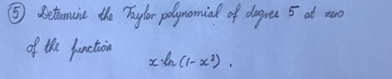 ☺ Detamine the Taylor polynomial of dogues 5 et 240 of the function xln (1-8c2).