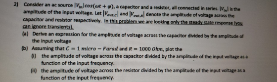 2) Consider an ac source Vincos(wt + p), a capacitor and a resistor, all connected in series. IV.nl is the amplitude of the i