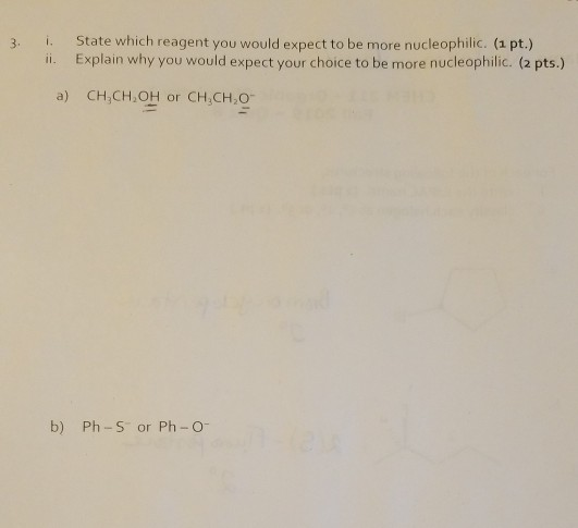 3. State which reagent you would expect to be more nucleophilic (1 pt.) ii. Explain why you would expect your choice to be mo