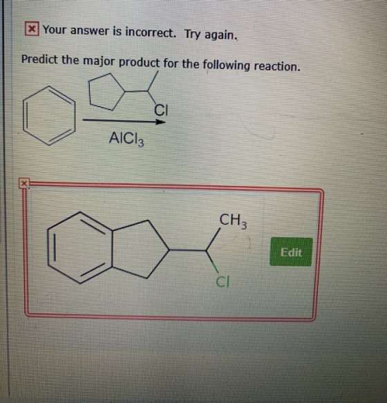 X Your answer is incorrect. Try again. Predict the major product for the following reaction. AICI: Edit