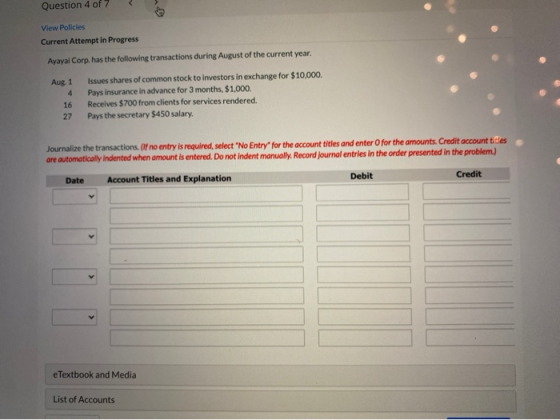 Question 4 of 7 View Policies Current Attempt in Progress Ayayai Corp. has the following transactions during August of the cu