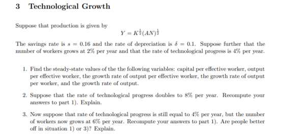 3 Technological Growth Suppose that production is given by Y = K (AN) The savings rate is s = 0.16 and the rate of depreciati