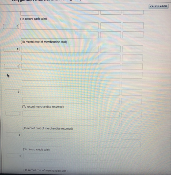 WGyurul unui CALCULATOR (To record cash sale) (To record cost of merchandise sold) (To record merchandise returned) (To recor