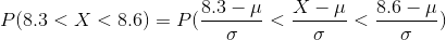 P(8.3< X< 8.6) P(