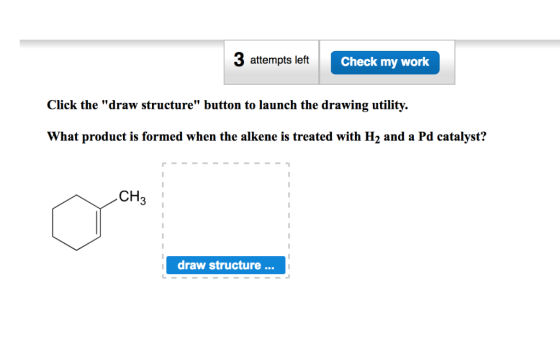 3 attempts left Check my work Click the draw structure button to launch the drawing utility. What product is formed when th