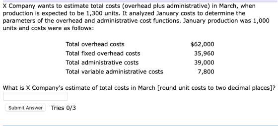 X Company wants to estimate total costs (overhead plus administrative) in March, when production is expected to be 1,300 unit