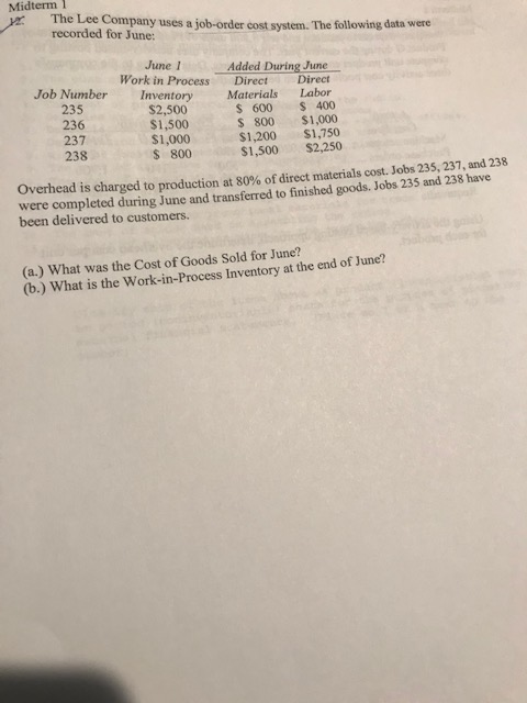 Midterm 1 The Lee Company uses a job-order cost system. The following data were recorded for June: Job Number 235 236 237 Jun