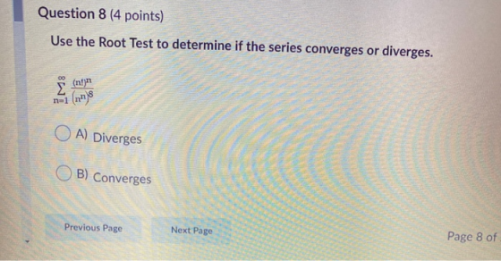Question 8 (4 points) Use the Root Test to determine if the series converges or diverges. (nyn OA) Diverges OB) Converges Pre