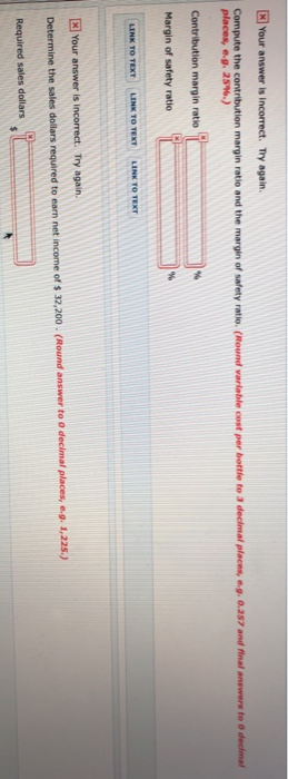 x Your answer is incorrect. Try again. decimal places, 09. 0.257 and inal answers to decimal Compute the contribution margin