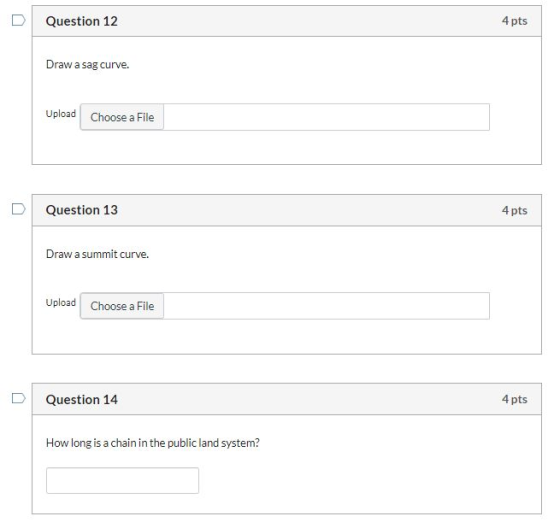 Question 12 4 pts Draw a sag curve. Upload Choose a File Question 13 4 pts Draw a summit curve. Upload Choose a File Question
