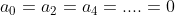 a_0=a_2=a_4=....=0