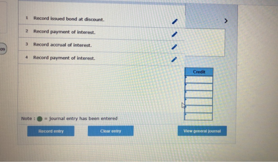 1 Record issued bond at discount. 2 Record payment of interest. 3 Record accrual of interest. 4 Record payment of interest. C