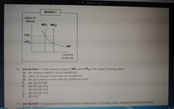 Exhibit 1 Value of Money MS1 MS2 1P 1/P2 MD Quantity of Money 13. Use Exhibit 1. If the money supply is MS1 and 1/P2 is the v