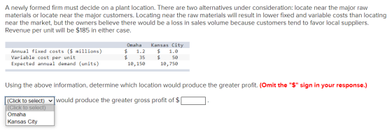 A newly formed firm must decide on a plant location. There are two alternatives under consideration: locate near the major ra