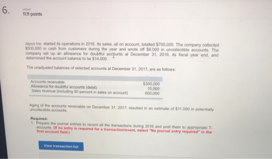 11.11 points Jayco Inc. started its operations in 2016. Its sales, all on account, totalled $700,000. The company collected $
