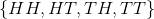 \left \{ HH, HT , TH, TT\right \}