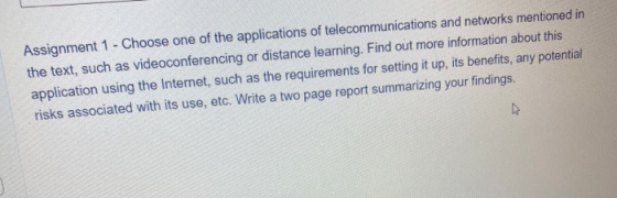 Assignment 1 - Choose one of the applications of telecommunications and networks mentioned in the text, such as videoconferen