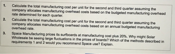 1. 2. Calculate the total manufacturing cost per unit for the second and third quarter assuming the company allocates manufac