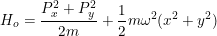 \small H_{o}=\frac{P_{x}^{2}+P_{y}^{2}}{2m}+\frac{1}{2}m\omega^2(x^2+y^2)
