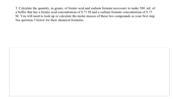 3. Calculate the quantity, in grams, of formic acid and sodium formate necessary to make 500 mL of a buffer that has a formic