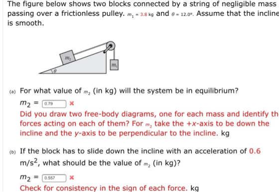 The figure below shows two blocks connected by a string of negligible mass passing over a frictionless pulley. m, - 3.8 kg an