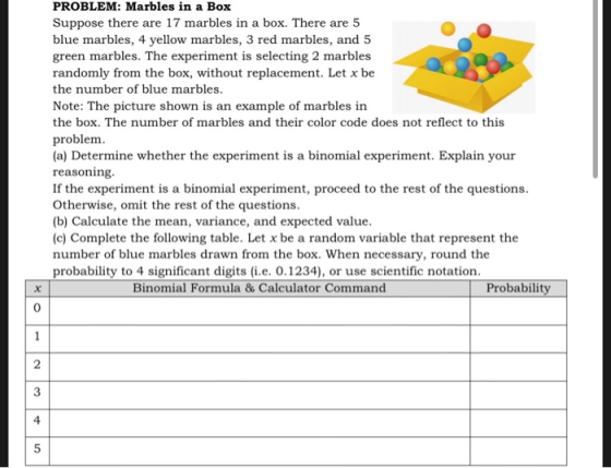 PROBLEM: Marbles in a Box Suppose there are 17 marbles in a box. There are 5 blue marbles, 4 yellow marbles, 3 red marbles, a