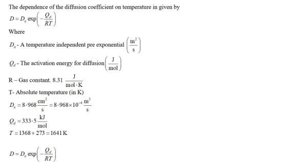 The dependence of the diffusion coefficient on temperature in given by Qd D=D. exp RT Where m D.- A temperature independent p