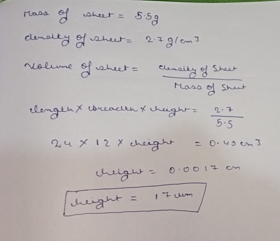 - 5.5g of sheet = density of sheet- 2.7glem3 neolume of a sheet = Mass of Sheet clensity of Sheet lengthy breaulth & cheight=