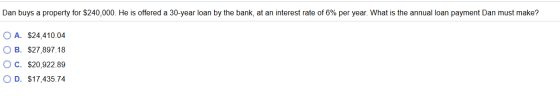 Dan buys a property for $240,000. He is offered a 30-year loan by the bank, at an interest rate of 6% per year. What is the a