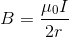B = \frac{\mu_0 I}{2r}