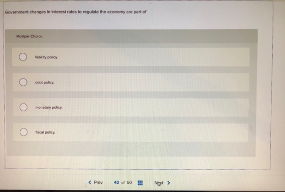 Government changes in interest rates to regulate the economy are part of Multiple Choice O liability policy O debt policy mon