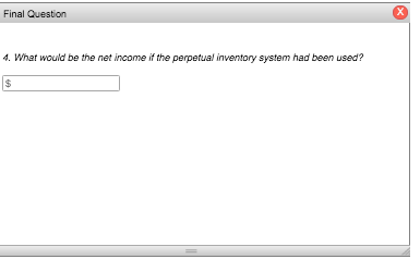 Final Question 1. What would be the net income if the perpetual inventory system had been used?