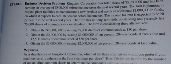 EYK10-3. Business Decision Problem Kingston Corporation has total assets of $5,200,000 and has been earning an average of $80