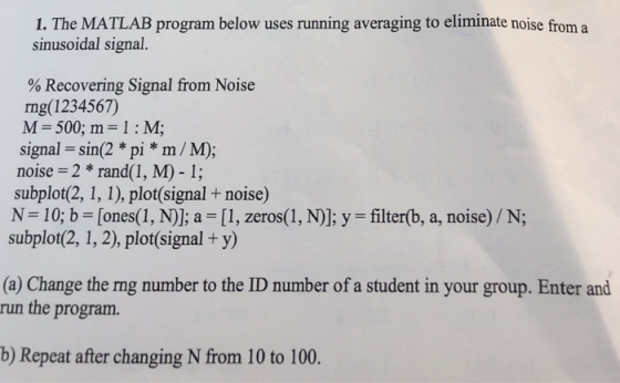 1. The MATLAB program below uses running averaging to eliminate noise from a sinusoidal signal. % Recovering Signal from Nois