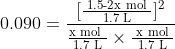 0.090 = \frac{[ \frac{ \text { 1.5-2x mol } }{ \text { 1.7 L } } ]^2}{ \frac{ \text {x mol } }{ \text { 1.7 L } } \times \frac{ \text { x mol } }{ \text { 1.7 L } } }