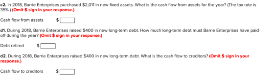 c2. In 2018, Barrie Enterprises purchased $2,011 in new fixed assets. What is the cash flow from assets for the year? (The ta