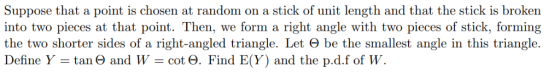 Suppose that a point is chosen at random on a stick of unit length and that the stick is broken the two shorter sides of a ri