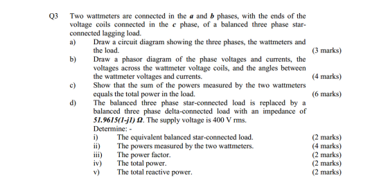 Q3 (3 marks) (4 marks) Two wattmeters are connected in the a and b phases, with the ends of the voltage coils connected in th