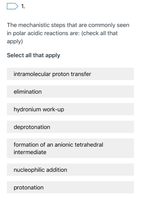 D 1. The mechanistic steps that are commonly seen in polar acidic reactions are: (check all that apply) Select all that apply