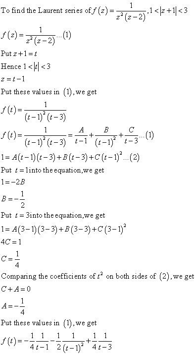 To find the Laurent series off (2)=>7/2_,1<\2 +1<3 $(2)=7(2-2)-() Put z+1=t Hence 1<\t]<3 z=1-1 Put these values in (1),we ge