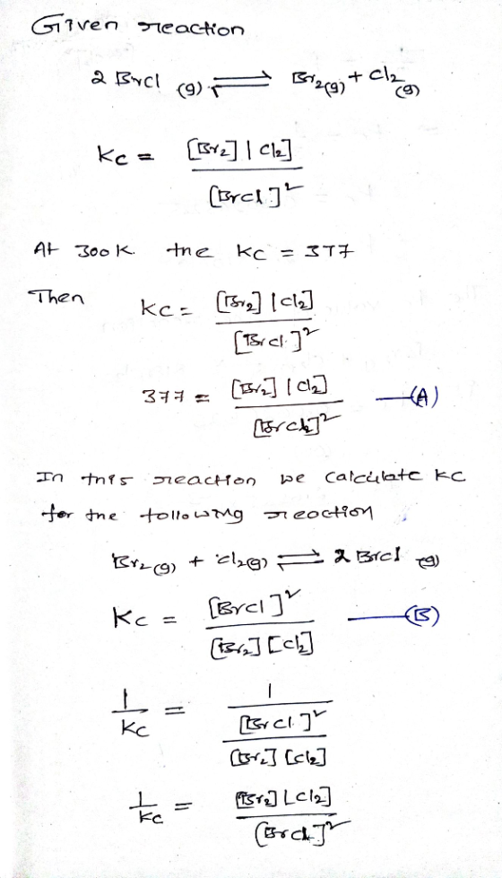 Given reaction 2 Bvcl cos Birgit clo Ke= [sv.] | Cle] (Brck] At zook the kc =317 Then kc- [[sig] [ch] 377= [Bich] (B5] [Cl]