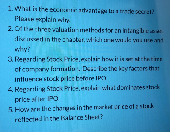 1. What is the economic advantage to a trade secret? Please explain why. 2. Of the three valuation methods for an intangible