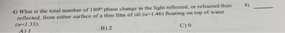 4) What is the total number of 1 800 phase change in the light reflected, or refracted then reflected, from either surface of