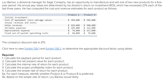 Lou Barlow, a divisional manager for Sage Company, has an opportunity to manufacture and sell one of two new products for a f