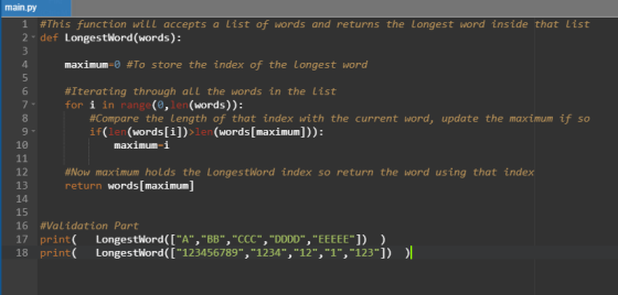 main.py 1 #This function will accepts a list of words and returns the Longest word inside that list 2. def LongestWord(words)