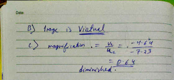 Date: B) Irage is Viatual c) magrification. = V2 - 4.64 - 7.23 - 0.64 diminished? INN