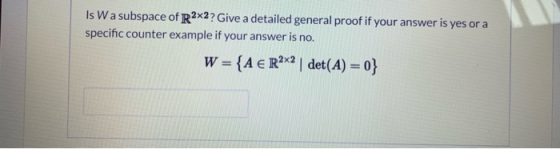 Is Wa subspace of R2x2? Give a detailed general proof if your answer is yes or a specific counter example if your answer is n