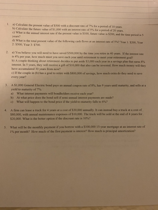 1. a) Calculate the present value of $500 with a discount rate of 7% for a period of 10 years. b) Calculate the future value