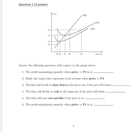 Question 1 (3 points) MC ATC AVC QIQ2 03 04 05 Quant Answer the following questions with respect to the graph above: 1. The p