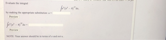 Evaluate the integral by making the appropriate substitution: - Preview Preview NOTE: Your answer should be in terms of u and